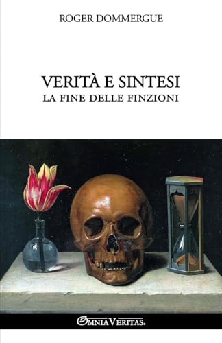 Verità e sintesi - La fine delle finzioni von Omnia Veritas Ltd