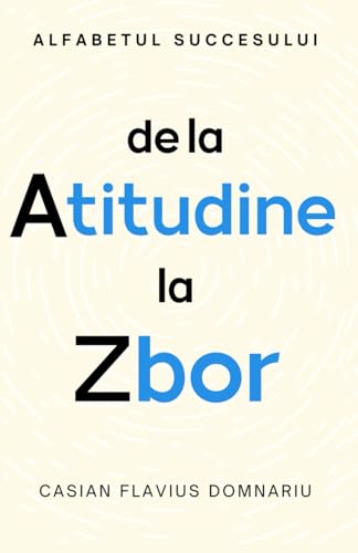 Alfabetul succesului: de la Atitudine la Zbor (Puterea cuvintelor, Minte sănătoasă, Dezvoltare personală adolescenți și adulți) von Amado Santana