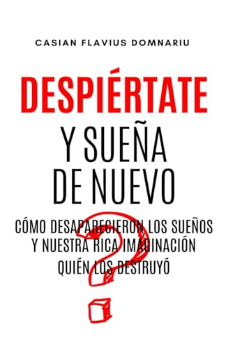 DESPIÉRTATE Y SUEÑA DE NUEVO: Cómo desaparecieron los sueños y nuestra rica imaginación? Quién los destruyó?