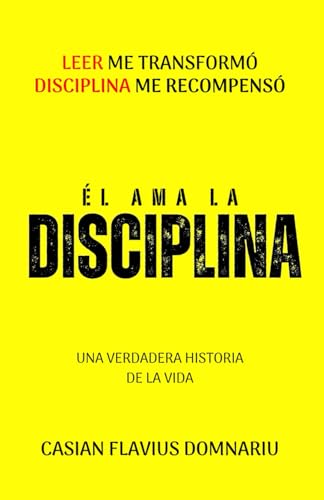 ÉL AMA LA DISCIPLINA: Leer me transformó, La disciplina me recompensó: Leer me transform, La disciplina me recompens