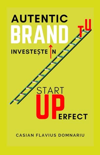 Startup Perfect: Investește în Brandul tău Personal și Autentic (Management și Succes Personal, Strategii de Marketing) + Notebook