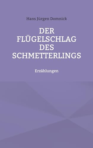 Der Flügelschlag des Schmetterlings: Erzählungen