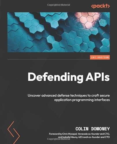 Defending APIs: Uncover advanced defense techniques to craft secure application programming interfaces von Packt Publishing