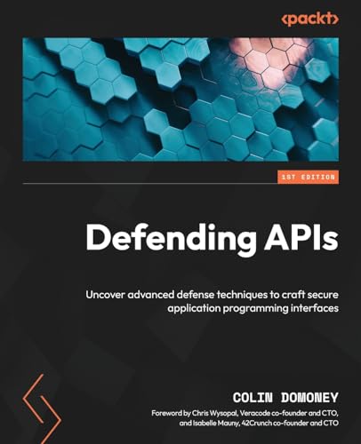 Defending APIs: Uncover advanced defense techniques to craft secure application programming interfaces von Packt Publishing