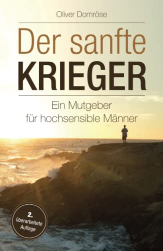 Der sanfte Krieger: Ein Mutgeber für hochsensible Männer von Independently published