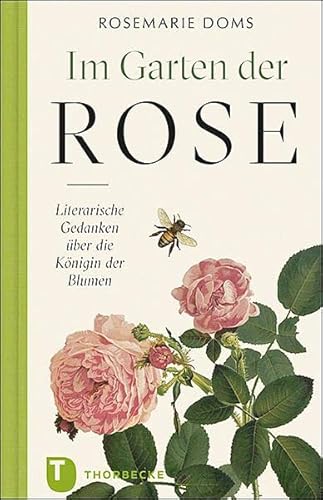 Im Garten der Rose: Literarische Gedanken zur Königin der Blumen von Thorbecke Jan Verlag
