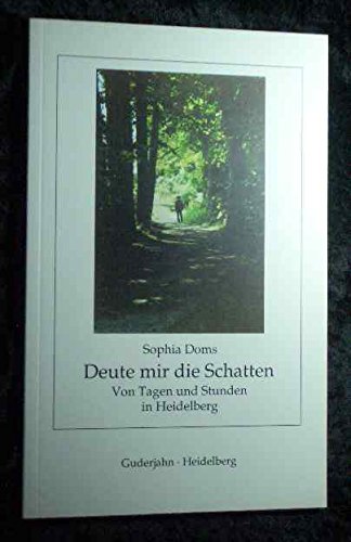 Deute mir die Schatten: Von Tagen und Stunden in Heidelberg von Guderjahn, B