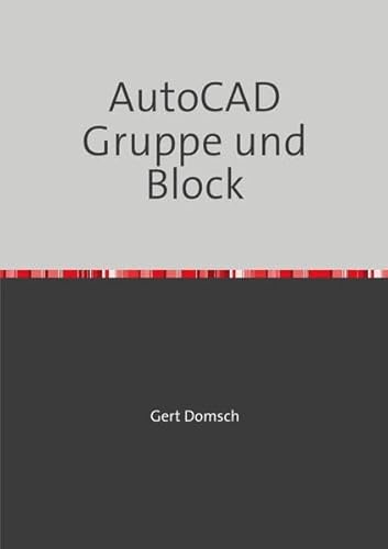 Civil 3D Version 2023 / AutoCAD Gruppe und Block "farbige Darstellung" (für Anwender): AutoCAD Basisfunktionen die auch im CIVIL 3D Gültigkeit haben, Version 2023