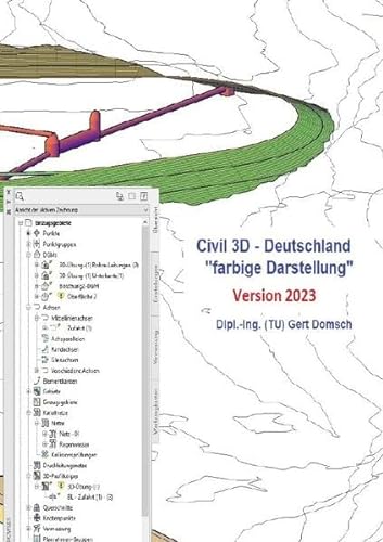Civil 3D Version 2023 / Civil 3D-Deutschland, Version 2023 "farbige Darstellung" (für Anwender): 1. Buch, Civil 3D Grundlagen, Grundkenntnisse für Einsteiger, Version 2023