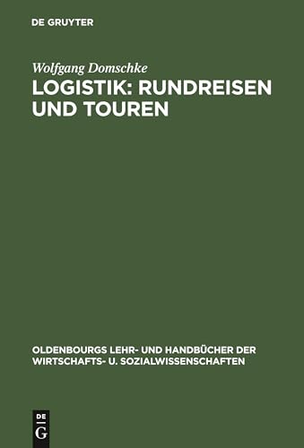 Logistik, Bd.2, Rundreisen und Touren (Oldenbourgs Lehr- und Handbücher der Wirtschafts- u. Sozialwissenschaften) von De Gruyter Oldenbourg