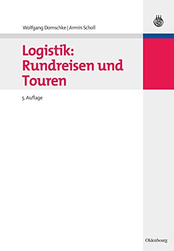 Logistik: Rundreisen und Touren (Oldenbourgs Lehr- und Handbücher der Wirtschafts- u. Sozialwissenschaften)