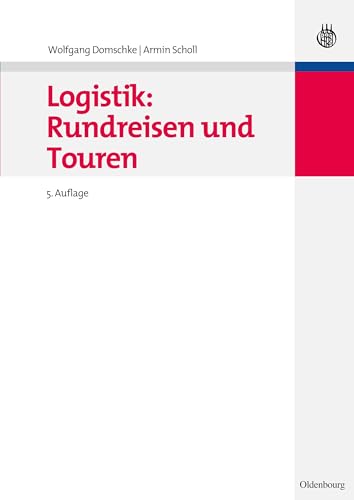Logistik: Rundreisen und Touren (Oldenbourgs Lehr- und Handbücher der Wirtschafts- u. Sozialwissenschaften) von De Gruyter Oldenbourg