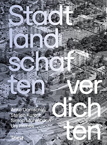 Stadtlandschaften verdichten: Strategien zur Erneuerung des baukulturellen Erbes der Nachkriegszeit Stadtlandschaften verdichten: Strategien zur Erneuerung des baukulturellen Erbes der Nachkriegszeit
