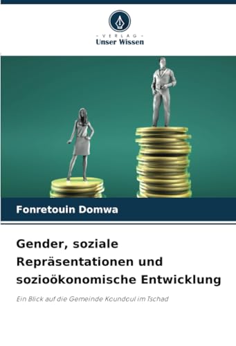 Gender, soziale Repräsentationen und sozioökonomische Entwicklung: Ein Blick auf die Gemeinde Koundoul im Tschad von Verlag Unser Wissen