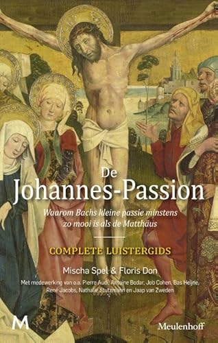 De Johannes-Passion: Complete luistergids - Waarom Bachs kleine passie minstens zo mooi is als de Mattheüs De Johannes-Passion: Complete luistergids - Waarom Bachs kleine passie minstens zo mooi is als de Mattheüs von J.M. Meulenhoff