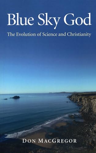 Blue Sky God: The Evolution of Science and Christianity von John Hunt Publishing