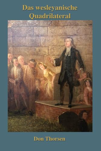 Das Wesleyanische Viereck: Eine Einführung Das Wesleyanische Viereck: Eine Einführung von Digital Theological Library
