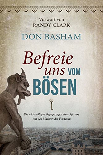 Befreie uns vom Bösen: Die widerwilligen Begegnungen eines Pfarrers mit den Mächten der Finsternis Befreie uns vom Bösen: Die widerwilligen Begegnungen eines Pfarrers mit den Mächten der Finsternis