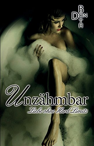 Unzähmbar: Liebe ohne Hard Limits (Dark Love Reihe, Band 2)
