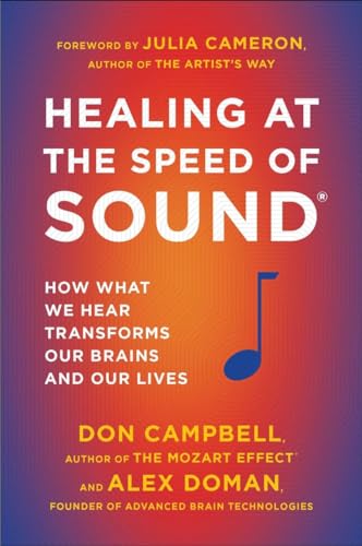Healing at the Speed of Sound: How What We Hear Transforms Our Brains and Our Lives Healing at the Speed of Sound: How What We Hear Transforms Our Brains and Our Lives
