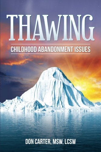 Thawing Childhood Abandonment Issues (Thawing the Iceberg Series, Band 3) von CreateSpace Independent Publishing Platform