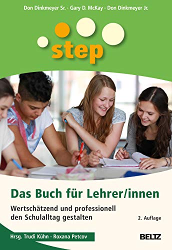 STEP - Das Buch für Lehrer/innen: Wertschätzend und professionell den Schulalltag gestalten