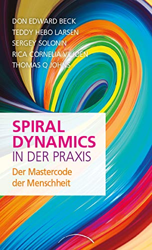 Spiral Dynamics in der Praxis: Der Mastercode der Menschheit von Kamphausen Media GmbH
