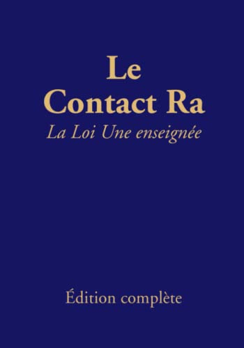 Le contact Ra: La Loi Une enseignée: Édition complète von Das Gesetz des Einen-Verlag (Deutschland)