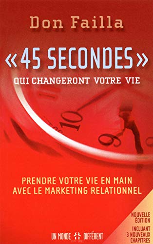 45 secondes qui changeront votre vie NE: Prendre votre vie en main avec le marketing relationnel von MONDE DIFFERENT