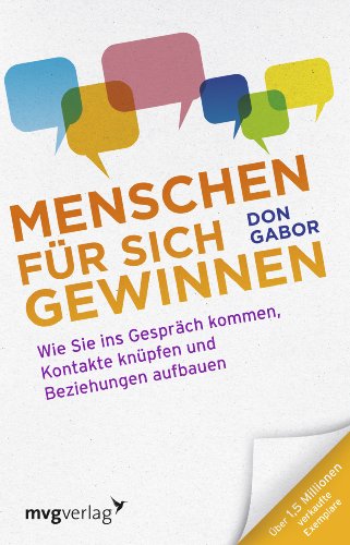 Menschen für sich gewinnen: Wie Sie ins Gespräch kommen, Kontakte knüpfen und Beziehungen aufbauen