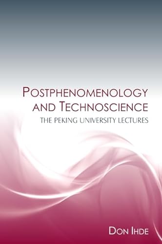 Postphenomenology and Technoscience: The Peking University Lectures (SUNY series in the Philosophy of the Social Sciences) von State University of New York Press