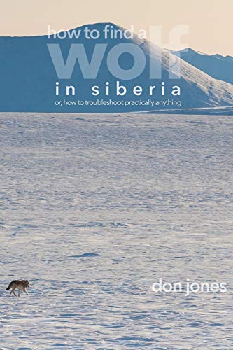 How to Find a Wolf in Siberia: or, How to Troubleshoot Almost Anything