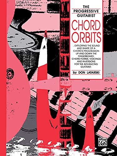 Chord Orbits: Exploring the Sound and Shape of a Chord's Progression Up and Down the Fingerboard (The Progressive Guitarist Series)