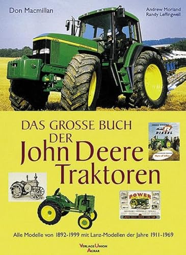 Das grosse Buch der John Deere Traktoren: Alle Modelle von 1892-1999 mit Lanz-Modellen der Jahre 1911-1963