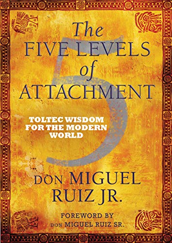 The Five Levels of Attachment: Toltec Wisdom for the Modern World von Hay House UK Ltd