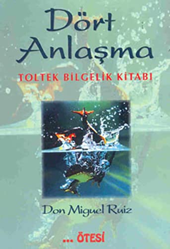 Dört Anlasma: Toltek Bilgelik Kitabı von Ötesi Yayıncılık