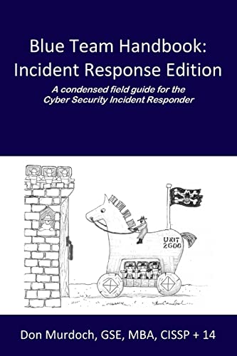 Blue Team Handbook: Incident Response Edition: A condensed field guide for the Cyber Security Incident Responder.