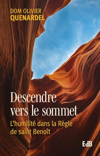 Descendre vers le sommet - L'humilité dans la règle de saint Benoît: L'humilité dans la règle de saint Benoït von Editions des Béatitudes