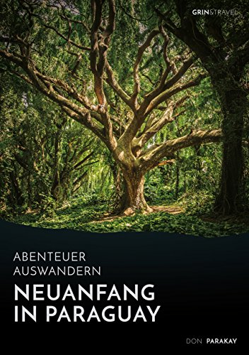 Abenteuer Auswandern: Neuanfang in Paraguay: Wie eine deutsche Familie in Südamerika eine neue Heimat fand Abenteuer Auswandern: Neuanfang in Paraguay: Wie eine deutsche Familie in Südamerika eine neue Heimat fand
