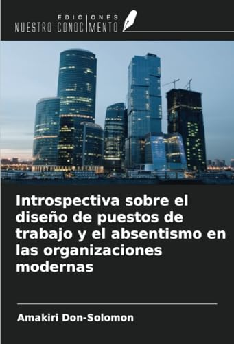 Introspectiva sobre el diseño de puestos de trabajo y el absentismo en las organizaciones modernas Introspectiva sobre el diseño de puestos de trabajo y el absentismo en las organizaciones modernas