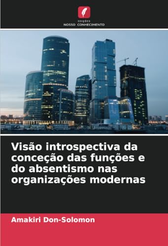 Visão introspectiva da conceção das funções e do absentismo nas organizações modernas von Edições Nosso Conhecimento