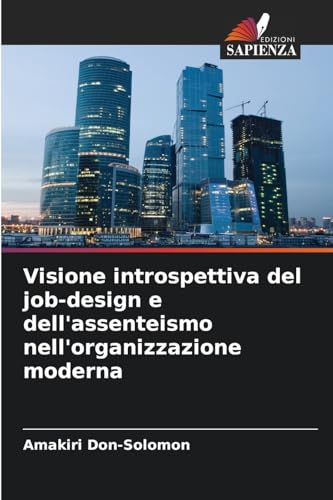 Visione introspettiva del job-design e dell'assenteismo nell'organizzazione moderna Visione introspettiva del job-design e dell'assenteismo nell'organizzazione moderna
