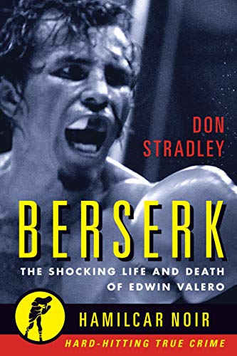 Berserk: The Shocking Life and Death of Edwin Valero (Hamilcar Noir True Crime Series, Band 1) von Hamilcar Publications