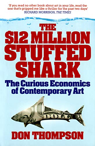 The $12 Million Stuffed Shark: The Curious Economics of Contemporary Art von Aurum Press