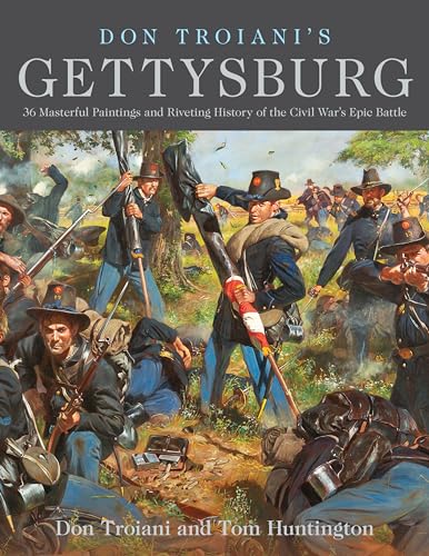 Don Troiani's Gettysburg: 36 Masterful Paintings and Riveting History of the Civil War's Epic Battle von Stackpole Books