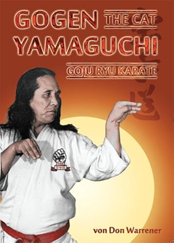 Gogen "The Cat" Yamaguchi - Goju Ryu Karate: Der Kaiser der Scharlachroten Faust