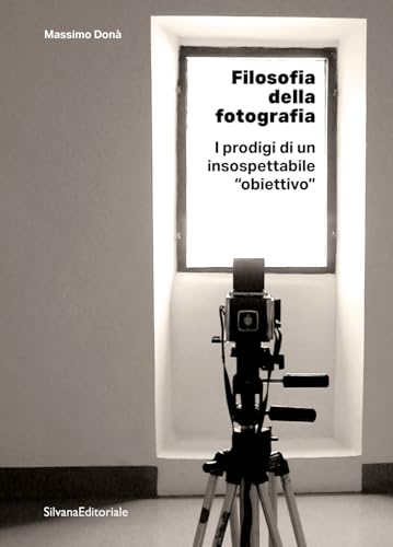 Filosofia della fotografia. I prodigi di un insospettabile «obiettivo» von Silvana