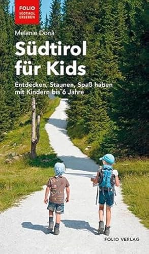 Südtirol für Kids: Entdecken, Staunen, Spaß haben mit Kindern bis 6 Jahre ("Folio - Südtirol erleben")
