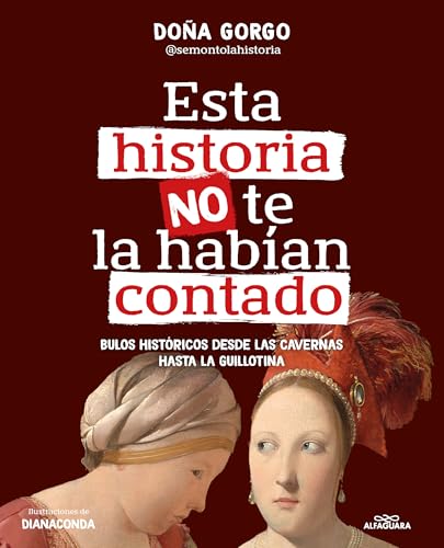 Esta historia no te la habían contado: Bulos históricos desde las cavernas hasta la guillotina (No ficción ilustrados) von ALFAGUARA