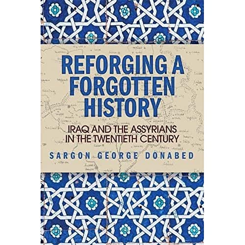Reforging a Forgotten History: Iraq and the Assyrians in the Twentieth Century von Edinburgh University Press